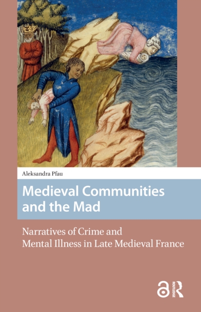 Medieval Communities and the Mad  Narratives of Crime and Mental Illness in Late Medieval France