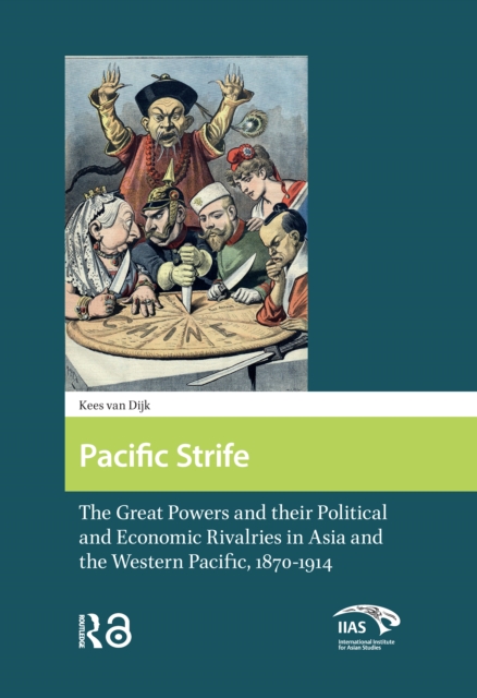 Pacific Strife  The Great Powers and their Political and Economic Rivalries in Asia and the Western Pacific, 18701914