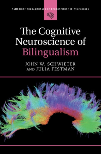 The Cognitive Neuroscience of Bilingualism av John W. (Wilfrid Laurier University Ontario) Schwieter, Julia Festman