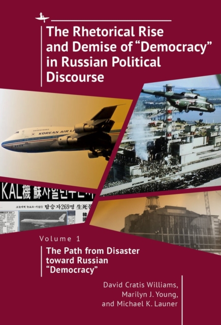 The Rhetorical Rise and Demise of “Democracy” in Russian Political Discourse, Volume 1