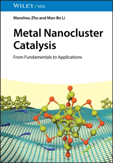 Metal Nanocluster Catalysis  From Fundamentals to Applications