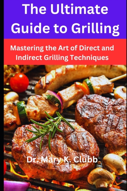 The Ultimate Guide to Grilling