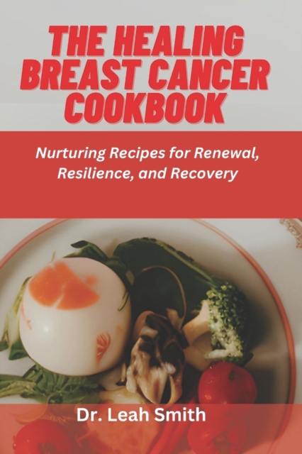The Healing Breast Cancer Cookbook
