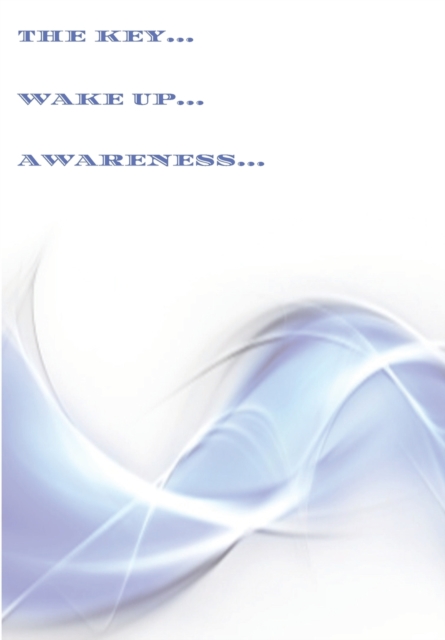 The Key... Awaken... Awareness...