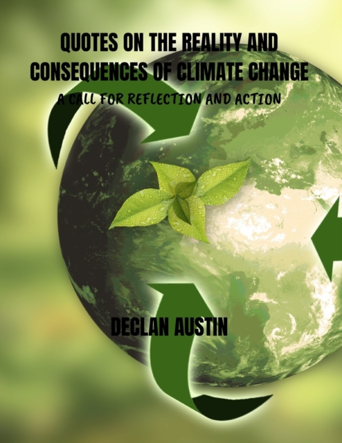 Quotes on the Reality and Consequences of Climate Change a Call for Reflection and Action