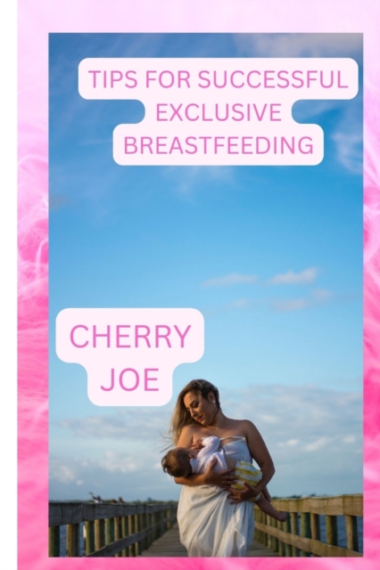 Tips for Successful Exclusive Breastfeeding