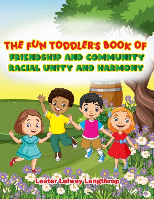 The Fun Toddler's book of friendship and community, racial unity and harmony.