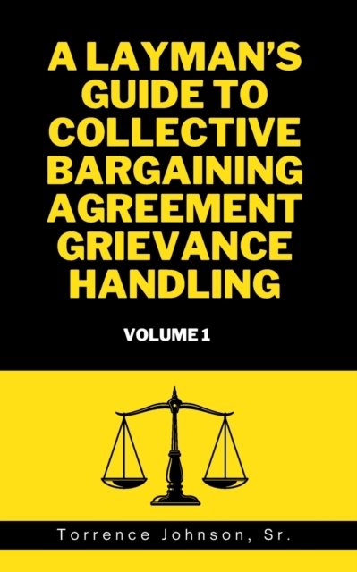 A Layman's Guide to Collective Bargaining Agreement Grievance Handling