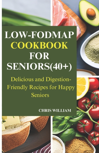 Low-Fodmap Cookbook for Seniors(40+)