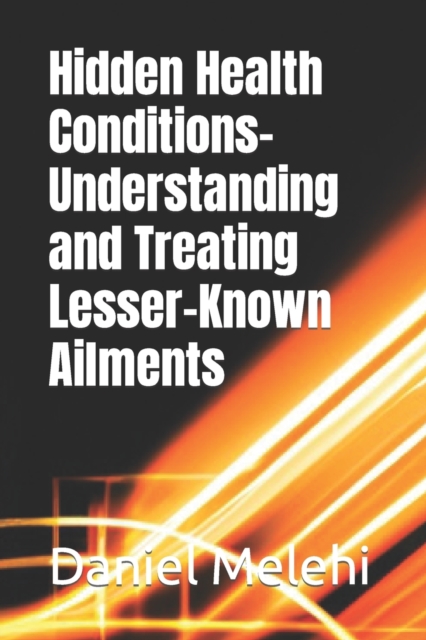 Hidden Health Conditions- Understanding and Treating Lesser-Known Ailments