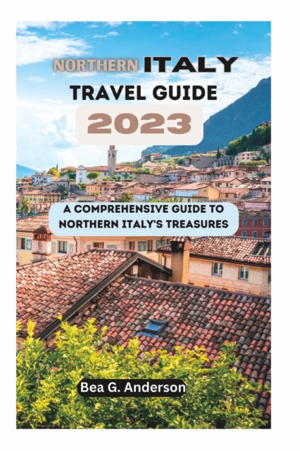 NORTHERN iTALY TRAVEL GUIDE 2023