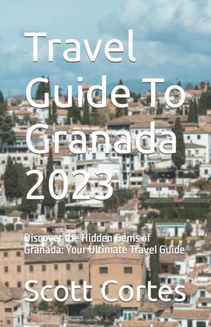 Travel Guide To Granada 2023