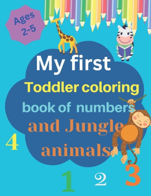My first toddler coloring book of numbers and jungle animals