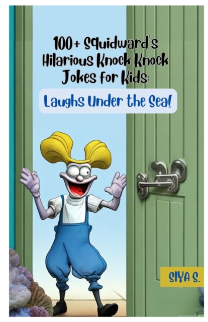 100+ Squidward's Hilarious Knock, Knock Jokes for Kids