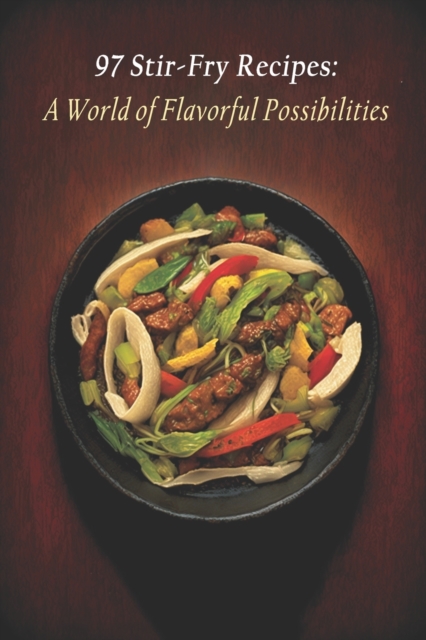 97 Stir-Fry Recipes