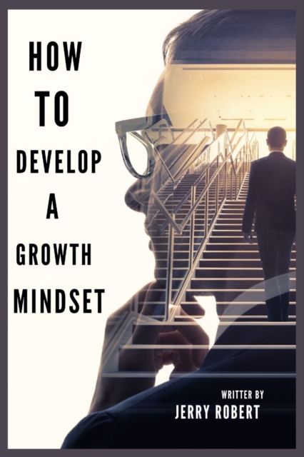 How to Develop a Growth Mindset