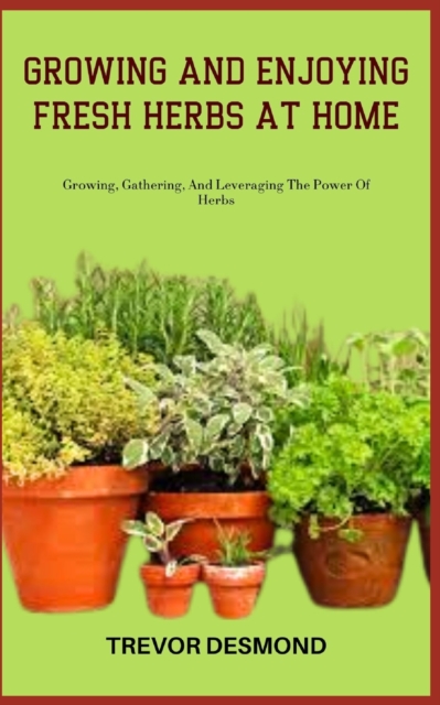 Growing and Enjoying Fresh Herbs at Home