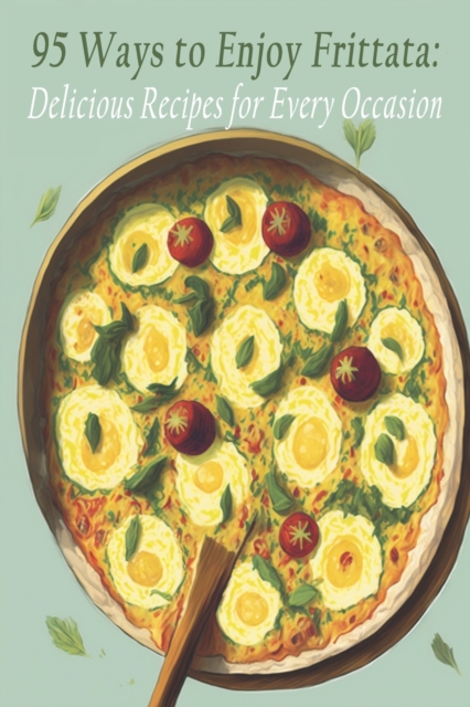 95 Ways to Enjoy Frittata