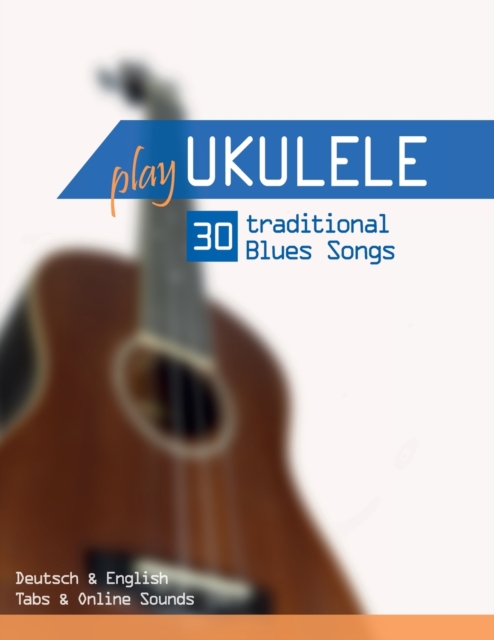 Play Ukulele - 30 traditional Blues Songs