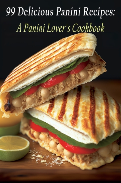 99 Delicious Panini Recipes