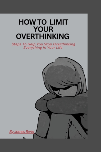 How to limit your overthinking