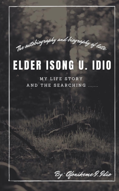 The Autobiography of elder Isong U. Idio