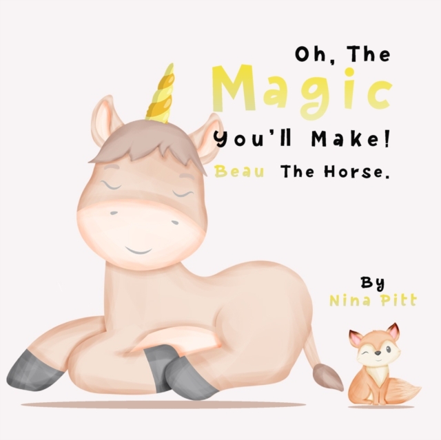 Oh, The Magic You'll Make! Beau The Horse.
