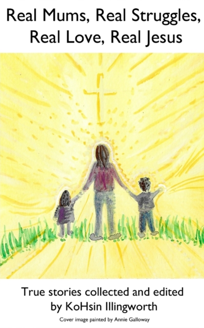 Real Mums, Real Struggles, Real Love, Real Jesus