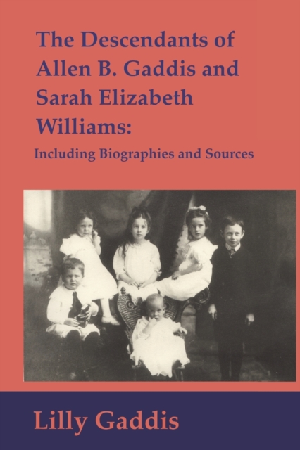 The Descendants of Allen B. Gaddis and Sarah Elizabeth Williams