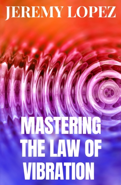 Mastering The Law of Vibration