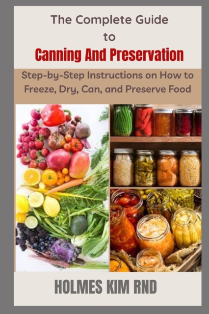 The Complete Guide to Canning And Preservation