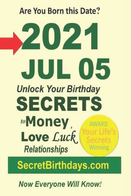 Born 2021 Jul 05? Your Birthday Secrets to Money, Love Relationships Luck