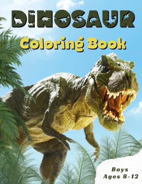 Dinosaur Coloring Book Boys Ages 8-12
