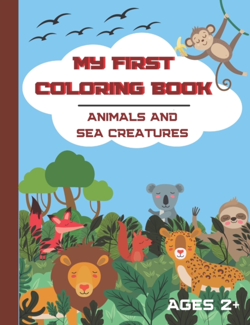 My First Coloring book. Animals and Sea Creatures. Ages 2+