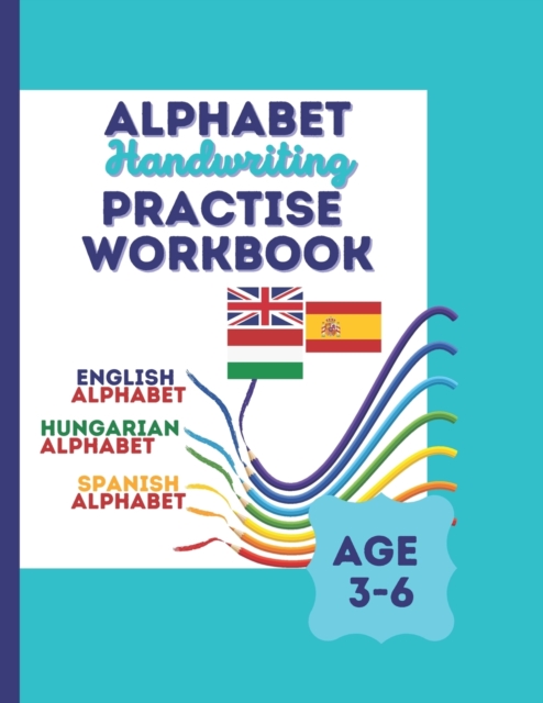 Alphabet Handwriting Practise workbook - in English, Spanish and Hungarian - Ingles, Espanol y Hungaro - angolul, spanyolul es magyarul, Trace letters of Alphabet of English, Spanish, Hungarian
