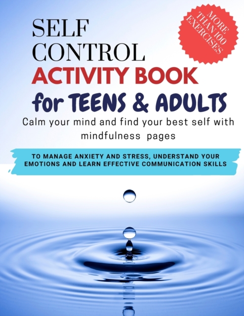 SELF CONTROL ACTIVITY BOOK for teens & adults - Calm your mind and find your best self with mindfulness pages. To Manage Anxiety and Stress, Understand Your Emotions and Learn Effective Communication