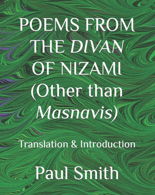 POEMS FROM THE DIVAN OF NIZAMI (Other than Masnavis)