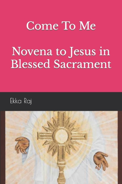 Come To Me Novena to Jesus in Blessed Sacrament