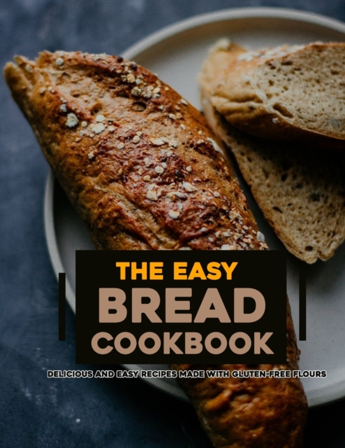 The Easy Bread Cookbook 2022
