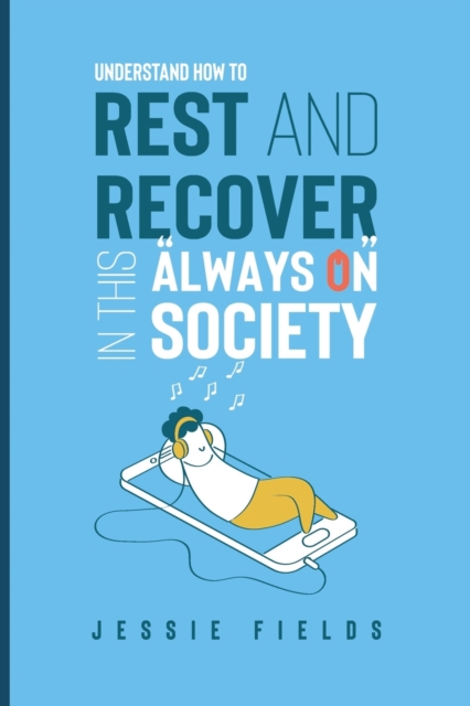 Understand How to Rest and Recover in this "Always on" Society