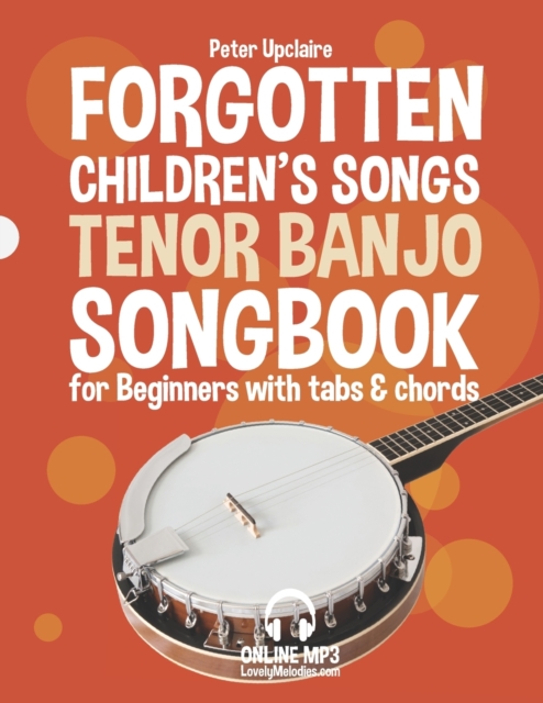 Forgotten Children's Songs - Tenor Banjo Songbook for Beginners with Tabs and Chords