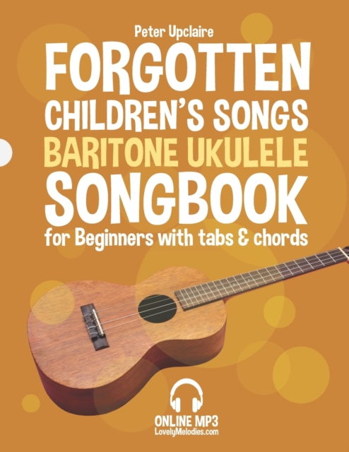 Forgotten Children's Songs - Baritone Ukulele Songbook for Beginners with Tabs and Chords