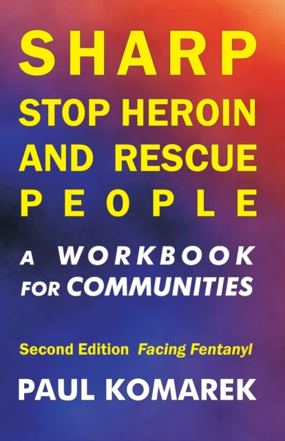 SHARP Stop Heroin and Rescue People, 2nd Edition, Facing Fentanyl