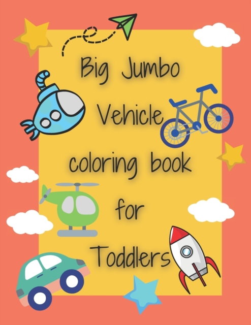Big Jumbo Vehicle coloring book for Toddlers