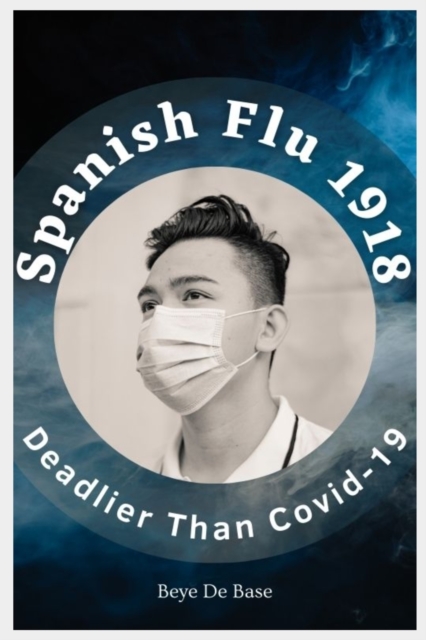 Spanish Flu 1918, Deadlier Than Covid-19
