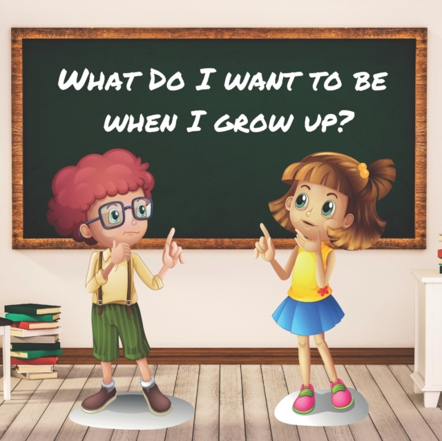 What Do I Want to Be When I Grow Up?