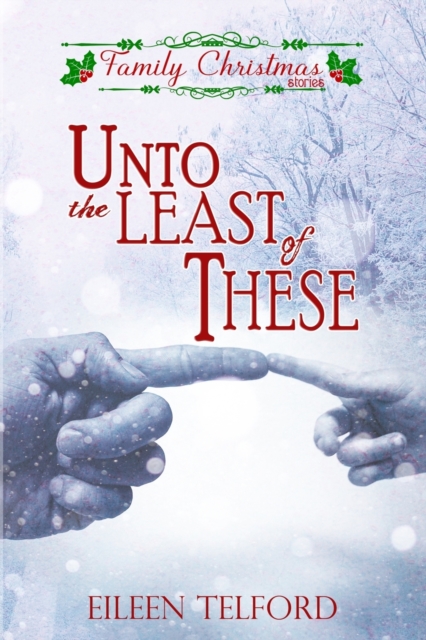 Unto the Least of These (Family Christmas Stories Short Story Collection, Book 2)