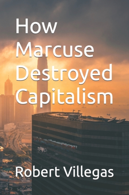 How Marcuse Destroyed Capitalism