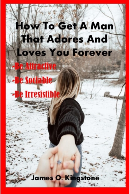 How to Get a Man That Adores and Loves You Forever