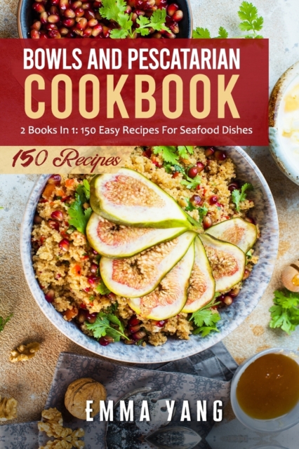 Bowls And Pescatarian Cookbook